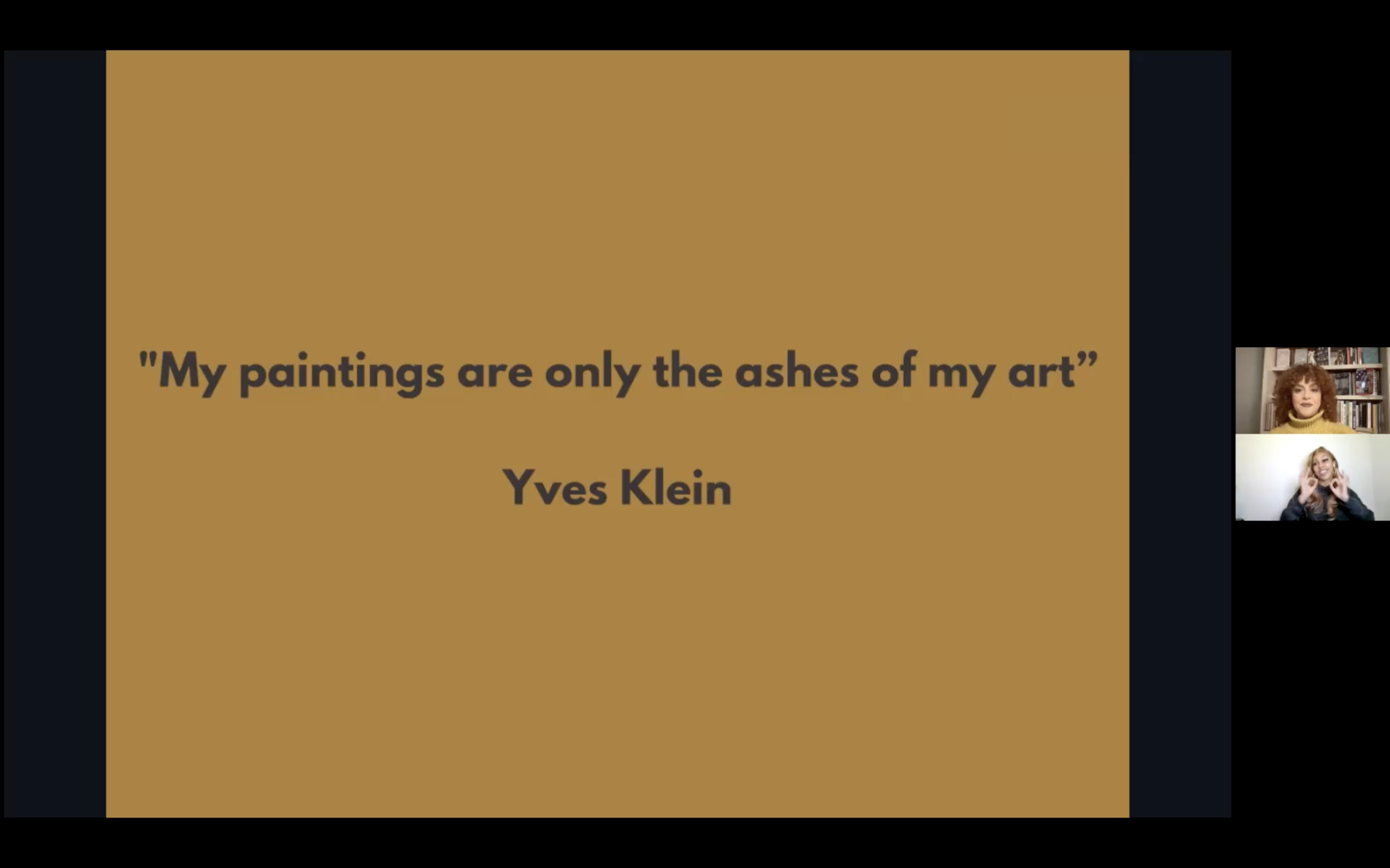 Screenshot from Zuleika Lebow’s Creative Approaches workshop on Zoom including Yves Klein quote “My paintings are only the ashes of my art” on the left and Zuleika Lebow (artist) and Rachel Jones (British sign language interpretation) on the right.